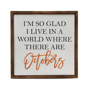 "I'm So Glad I Live In A World With October" Fall Wood Sign